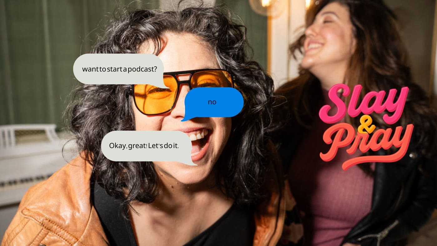 Slay and Pray promo: a laughing woman in orange sunglasses with text bubbles reading want to start a podcast, no, and Okay, great! Let's do it, beside the Slay and Pray script logo